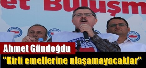 Ahmet Gündoğdu: "Kirli emellerine ulaşamayacaklar"