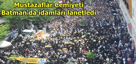 Mustazaflar Cemiyeti Batman'da idamları lanetledi