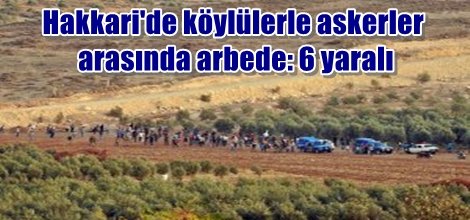 Hakkari'de köylülerle askerler arasında arbede: 6 yaralı