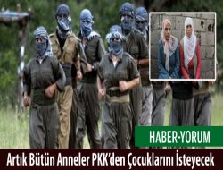 Artık Bütün Anneler PKK’den Çocuklarını İsteyecek