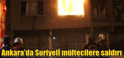 Ankara'da Suriyeli mültecilere saldırı