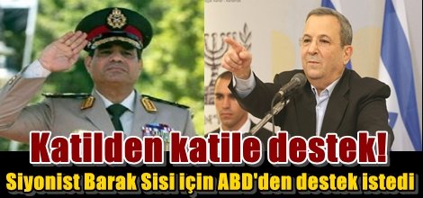 Siyonist Barak, Sisi için ABD'den destek istedi