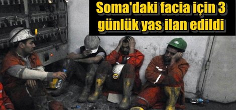Soma'daki facia için 3 günlük yas ilan edildi