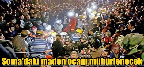 Soma'daki maden ocağı mühürlenecek
