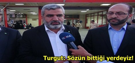 Turgut: Sözün bittiği yerdeyiz!