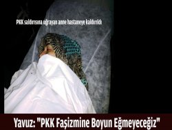 Yavuz: `PKK Faşizmine Boyun Eğmeyeceğiz`