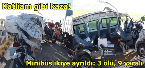 Minibüs ikiye ayrıldı: 3 ölü, 9 yaralı