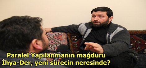 Paralel Yapılanmanın mağduru İhya-Der, yeni sürecin neresinde?