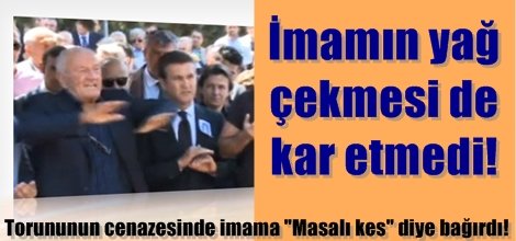 Ali Şen torununun cenazesinde imama "Masalı kes" diye bağırdı! video