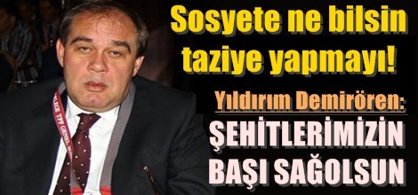 Demirören: Şehitlerimizin başı sağolsun