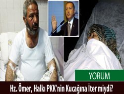 Hz. Ömer, Halkı PKK’nin Kucağına İter miydi?