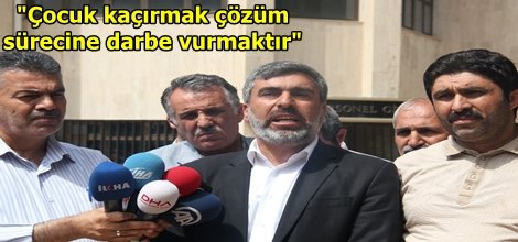 "Çocuk kaçırmak çözüm sürecine darbe vurmaktır"