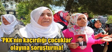 'PKK'nin kaçırdığı çocuklar' olayına soruşturma!