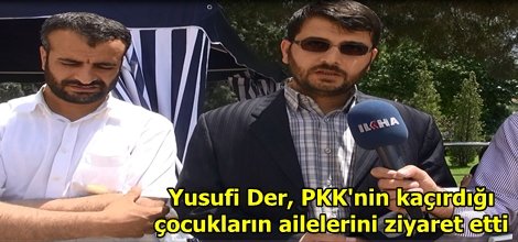 Yusufi Der, PKK'nin kaçırdığı çocukların ailelerini ziyaret etti