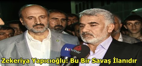 Zekeriya Yapıcıoğlu: Bu Bir Savaş İlanıdır
