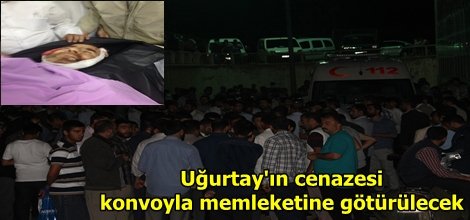 Uğurtay'ın cenazesi konvoyla memleketine götürülecek