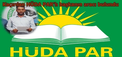 Kaçırılan HÜDA PAR'lı başkanın aracı bulundu