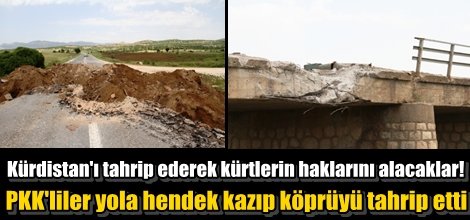 PKK'liler yola hendek kazıp köprüyü tahrip etti