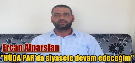 Alparslan: "HÜDA PAR'da siyasete devam edeceğim"