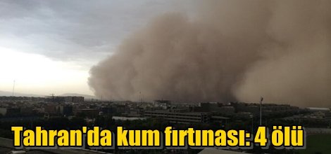 İran'ın başkenti Tahran'da kum fırtınası: 4 ölü