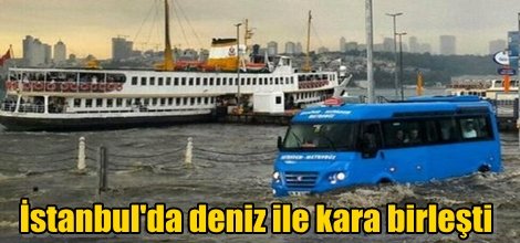 İstanbul'da deniz ile kara birleşti