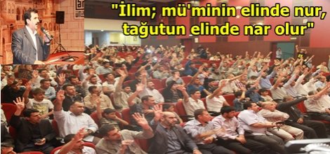 "İlim; mü'minin elinde nur, tağutun elinde nar olur"