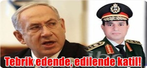 Sisi’ye Bir Tebrik de Siyonist Netanyahu'dan!