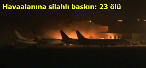Havaalanına silahlı baskın: 23 ölü