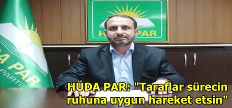 HÜDA PAR: "Taraflar sürecin ruhuna uygun hareket etsin"