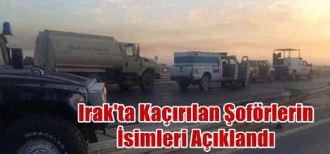 Irak'ta Kaçırılan Şoförlerin İsimleri Açıklandı