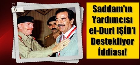 Saddam'ın Yardımcısı IŞİD'i Destekliyor İdiiası!