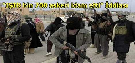 "IŞID bin 700 askeri idam etti" İddiası