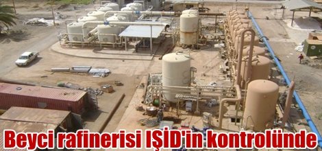 Beyci rafinerisi IŞİD'in kontrolünde