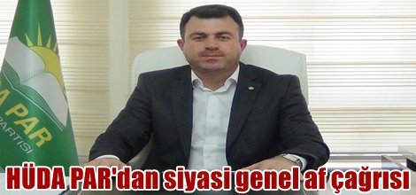 HÜDA PAR'dan siyasi genel af çağrısı