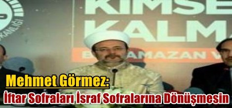 Mehmet Görmez: İftar Sofraları İsraf Sofralarına Dönüşmesin