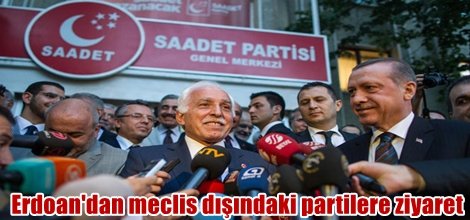 Erdoğan'dan meclis dışındaki partilere ziyaret
