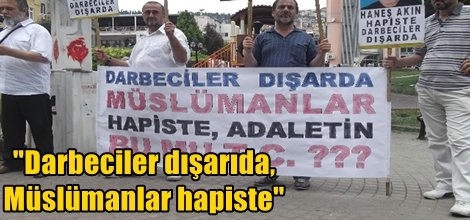 "Darbeciler dışarıda, Müslümanlar hapiste"