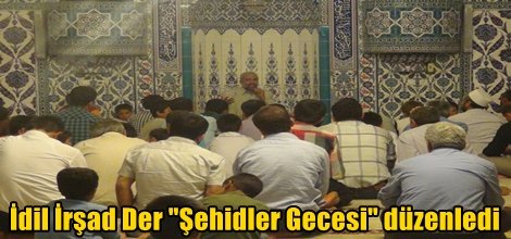 İdil İrşad Der "Şehidler Gecesi" düzenledi