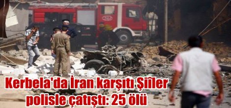 Kerbela'da İran karşıtı Şiîler polisle çatıştı: 25 ölü