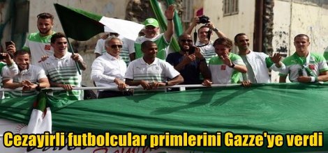 Cezayirli futbolcular primlerini Gazze'ye verdi
