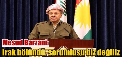 Mesud Barzani: Irak bölündü, sorumlusu biz değiliz