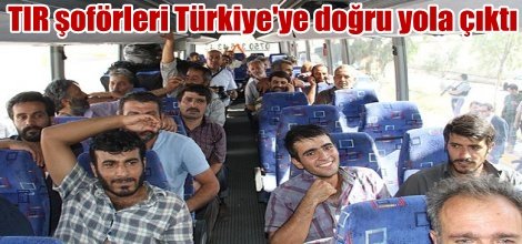 TIR şoförleri Türkiye'ye doğru yola çıktı