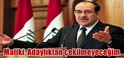 Maliki: Adaylıktan çekilmeyeceğim