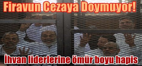 İhvan liderlerine ömür boyu hapis