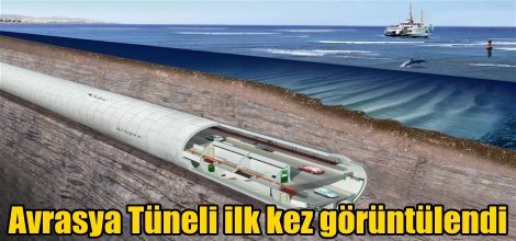 Avrasya Tüneli ilk kez görüntülendi