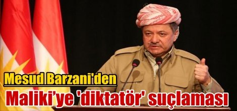 Mesud Barzani'den Maliki’ye 'diktatör' suçlaması