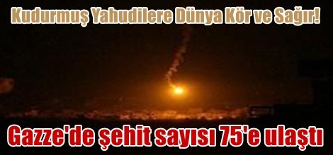 Gazze'de şehit sayısı 75'e ulaştı