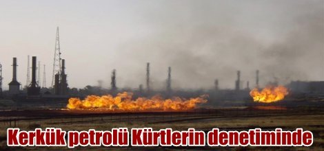 Kerkük petrolü Kürtlerin denetimine geçti