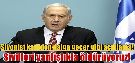Siyonist katilden dalga geçer gibi açıklama! Sivilleri yanlışlıkla öldürüyoruz!