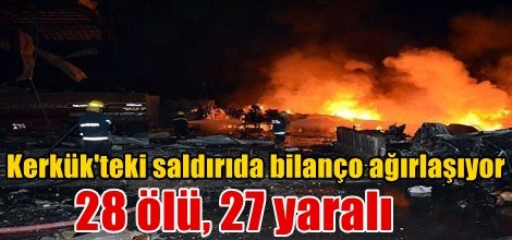Kerkük'te dün geceki saldırı'da 28 ölü, 27 yaralı